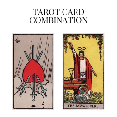 three of swords reversed and the magician tarot cards combination meaning