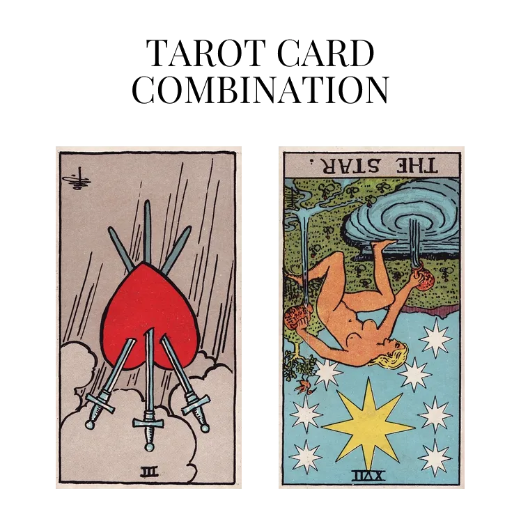 three of swords reversed and the star reversed tarot cards combination meaning