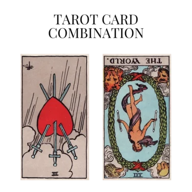 three of swords reversed and the world reversed tarot cards combination meaning