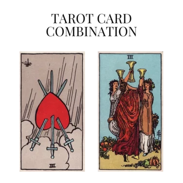 three of swords reversed and three of cups tarot cards combination meaning