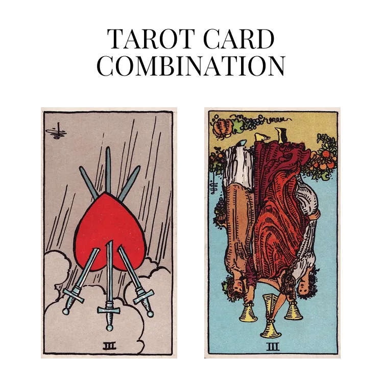 three of swords reversed and three of cups reversed tarot cards combination meaning