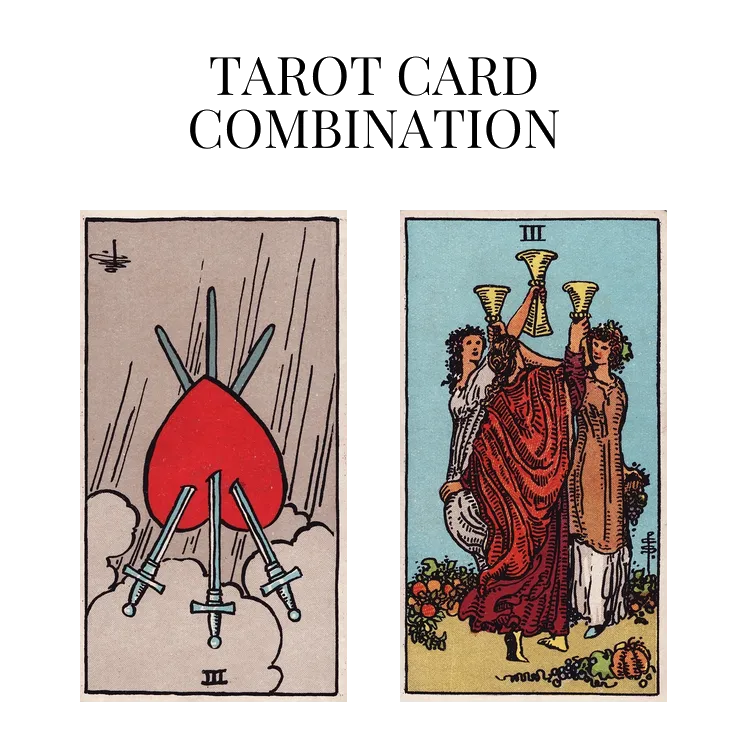 three of swords reversed and three of cups tarot cards combination meaning