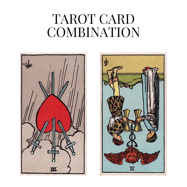 three of swords reversed and two of cups reversed tarot cards combination meaning