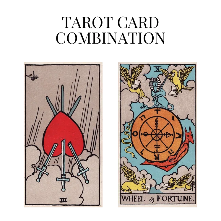three of swords reversed and wheel of fortune tarot cards combination meaning