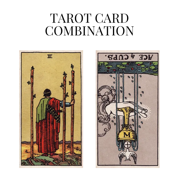 three of wands and ace of cups reversed tarot cards combination meaning