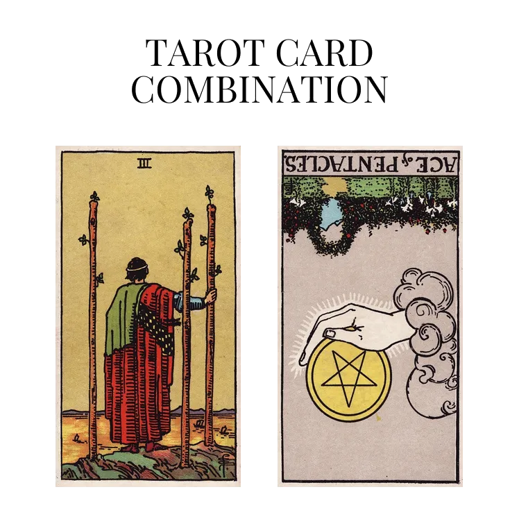 three of wands and ace of pentacles reversed tarot cards combination meaning