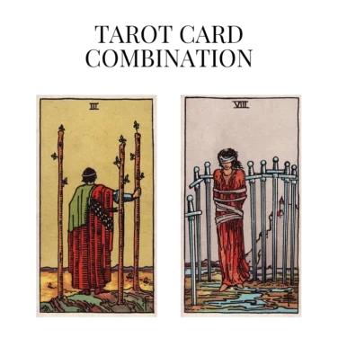 three of wands and eight of swords tarot cards combination meaning