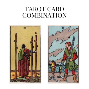 three of wands and five of swords tarot cards combination meaning