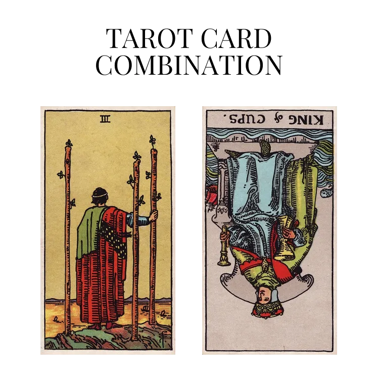 three of wands and king of cups reversed tarot cards combination meaning