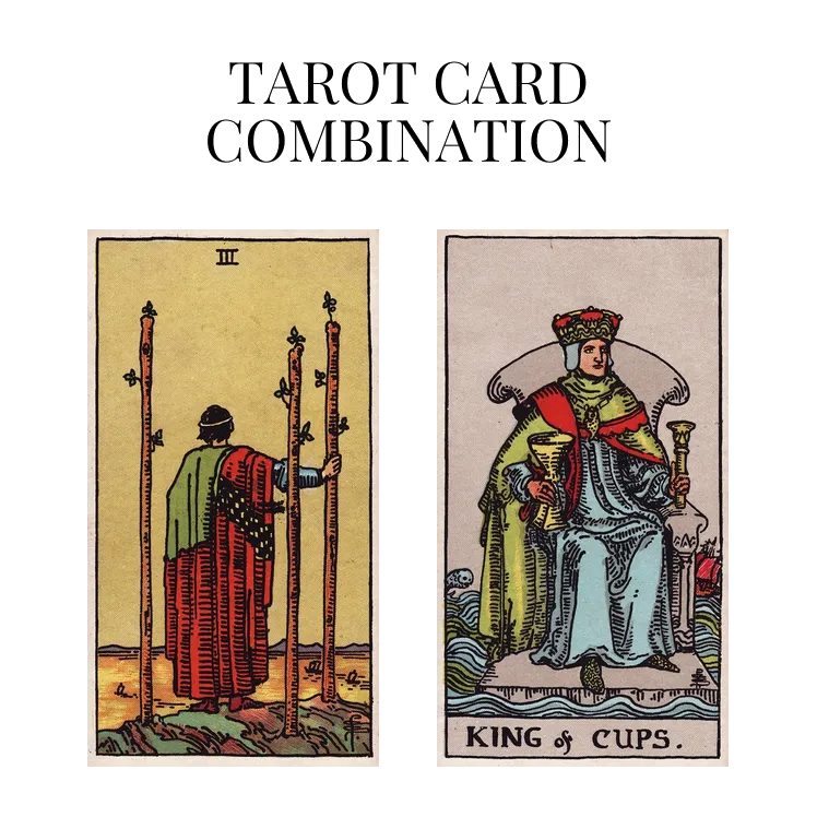 three of wands and king of cups tarot cards combination meaning