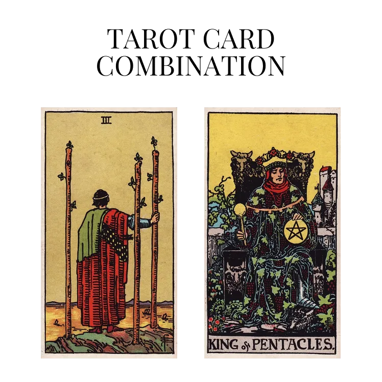 three of wands and king of pentacles tarot cards combination meaning