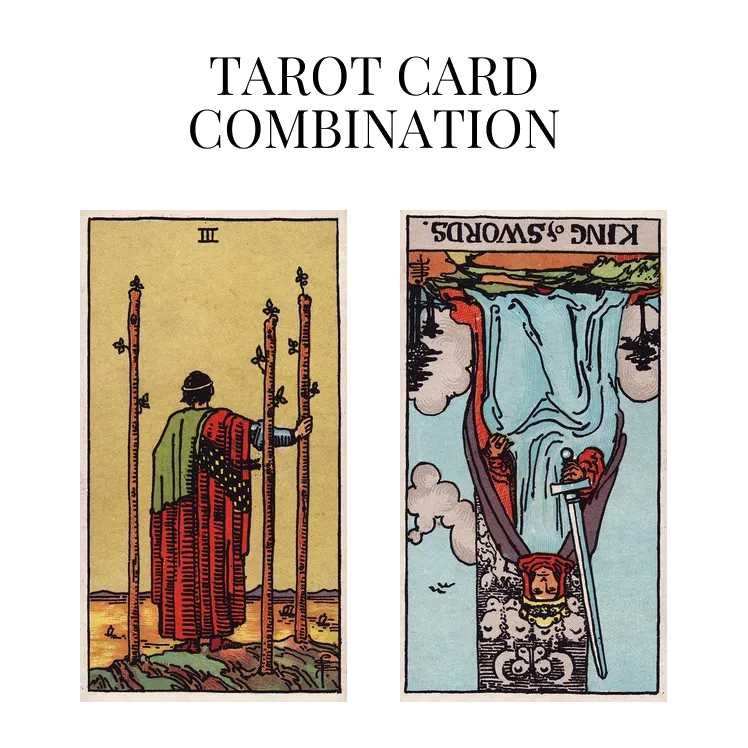 three of wands and king of swords reversed tarot cards combination meaning