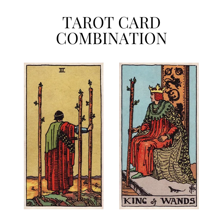 three of wands and king of wands tarot cards combination meaning