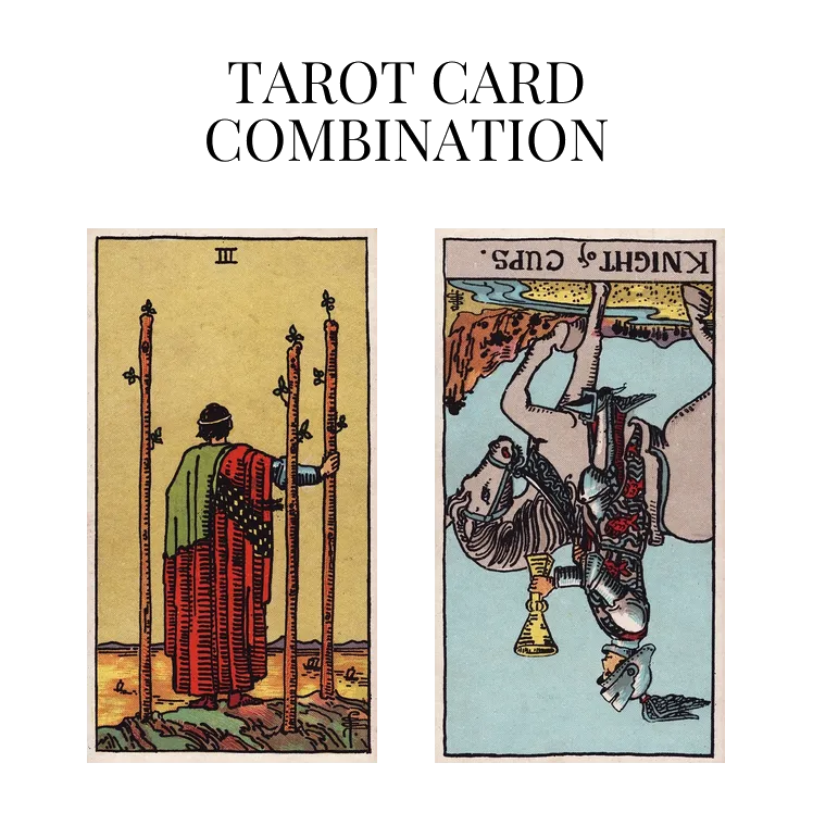 three of wands and knight of cups reversed tarot cards combination meaning