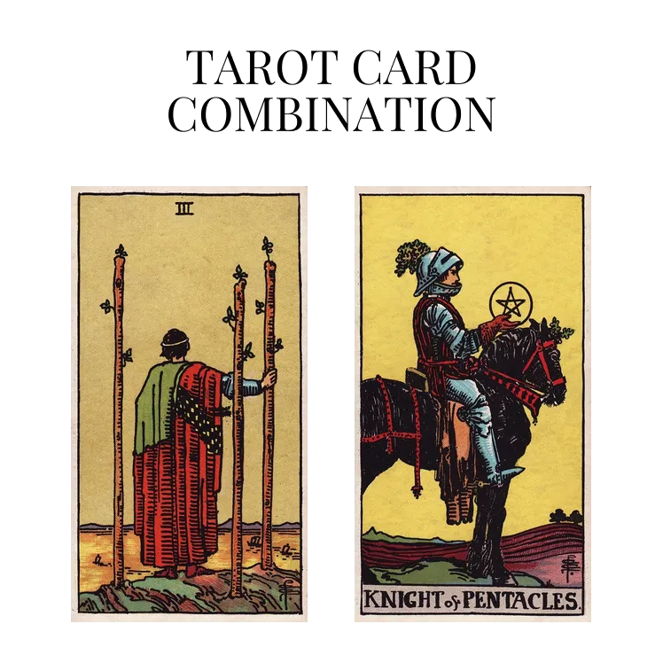 three of wands and knight of pentacles tarot cards combination meaning