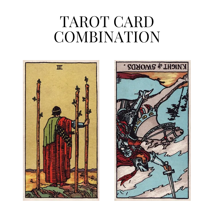 three of wands and knight of swords reversed tarot cards combination meaning