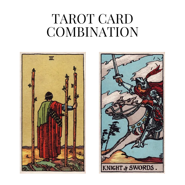 three of wands and knight of swords tarot cards combination meaning