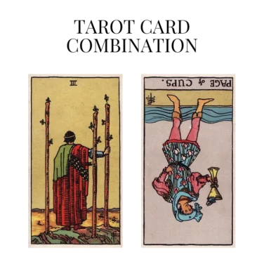 three of wands and page of cups reversed tarot cards combination meaning