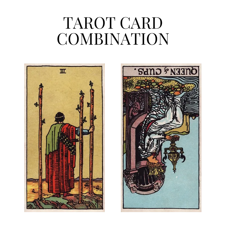 three of wands and queen of cups reversed tarot cards combination meaning