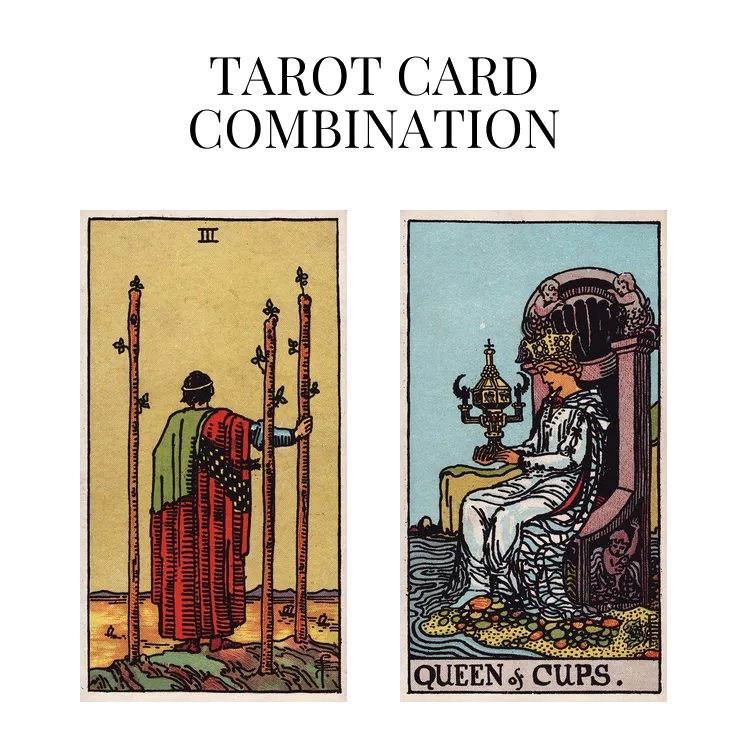 three of wands and queen of cups tarot cards combination meaning