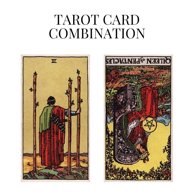 three of wands and queen of pentacles reversed tarot cards combination meaning