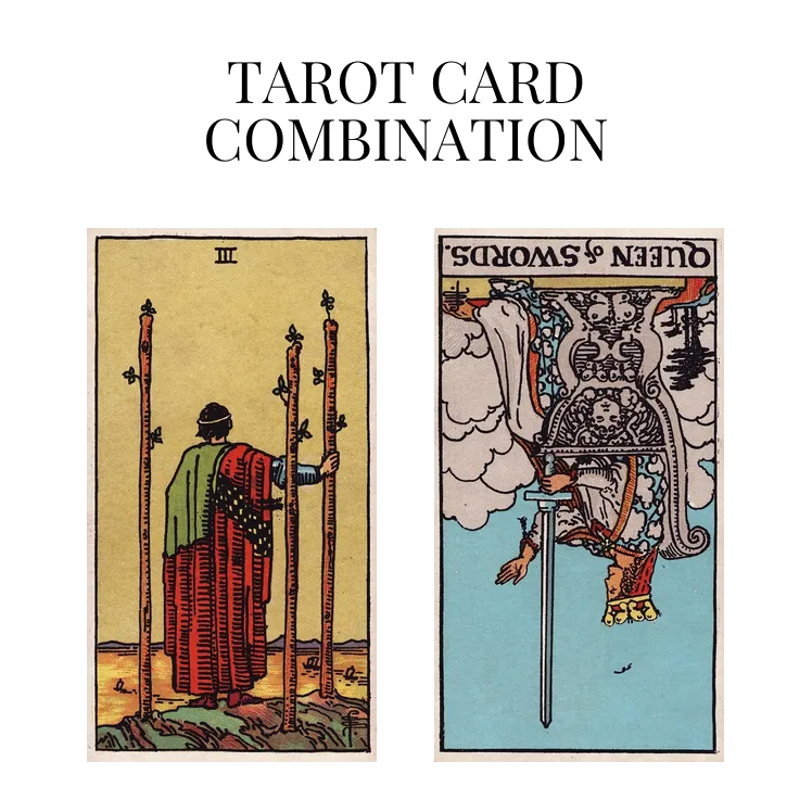 three of wands and queen of swords reversed tarot cards combination meaning