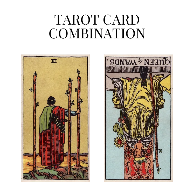 three of wands and queen of wands reversed tarot cards combination meaning