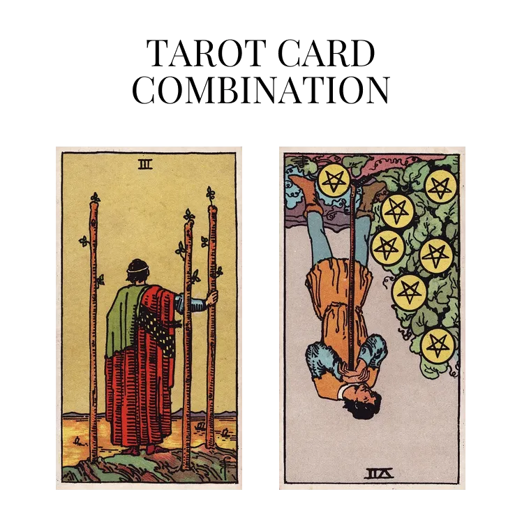 three of wands and seven of pentacles reversed tarot cards combination meaning