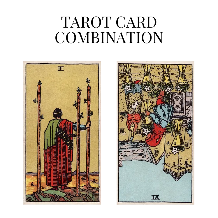 three of wands and six of cups reversed tarot cards combination meaning