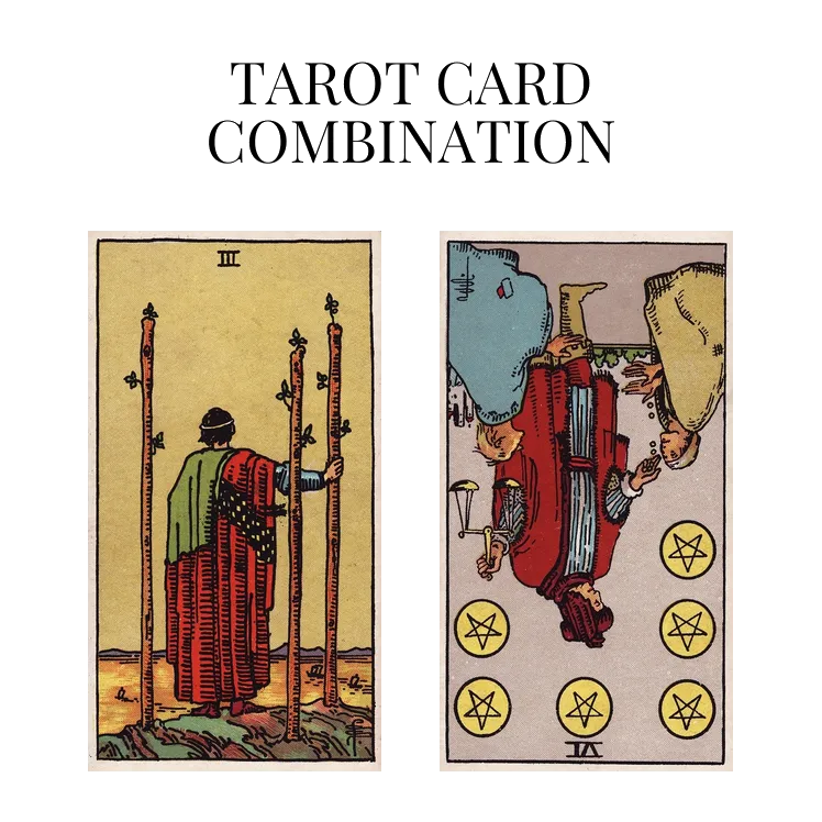 three of wands and six of pentacles reversed tarot cards combination meaning