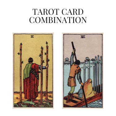 three of wands and six of swords tarot cards combination meaning