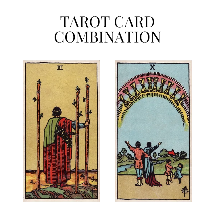 three of wands and ten of cups tarot cards combination meaning