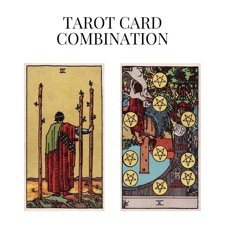 three of wands and ten of pentacles reversed tarot cards combination meaning