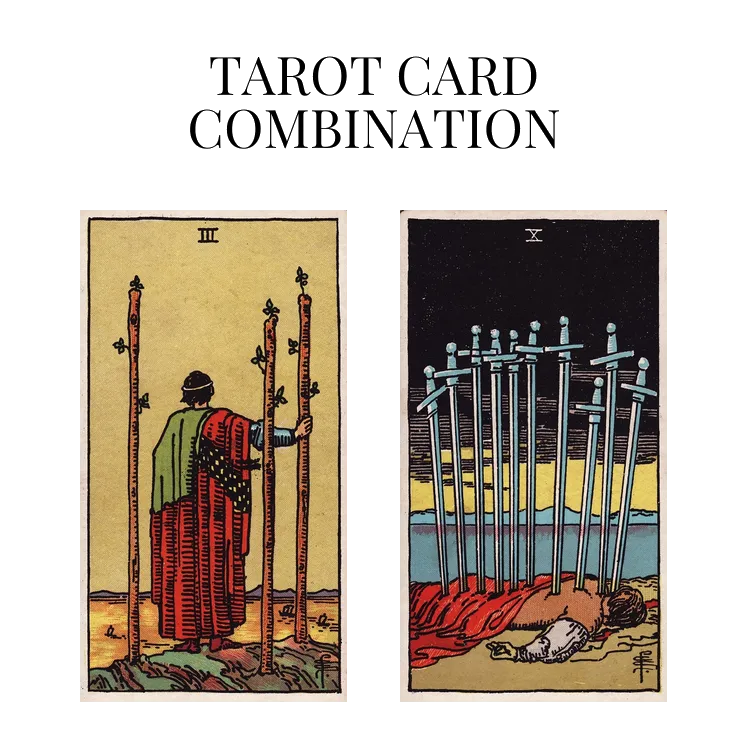 three of wands and ten of swords tarot cards combination meaning