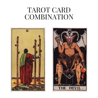 three of wands and the devil tarot cards combination meaning