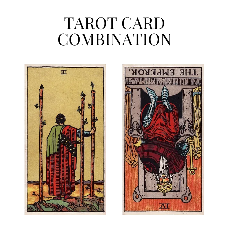 three of wands and the emperor reversed tarot cards combination meaning