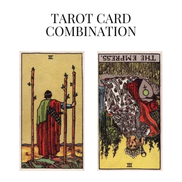 three of wands and the empress reversed tarot cards combination meaning