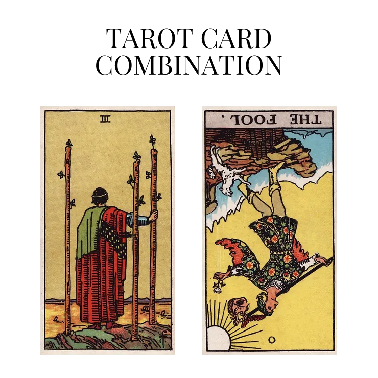 three of wands and the fool reversed tarot cards combination meaning