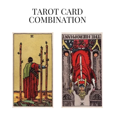 three of wands and the hierophant reversed tarot cards combination meaning