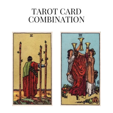 three of wands and three of cups tarot cards combination meaning