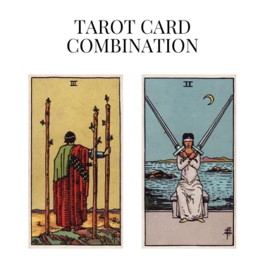 three of wands and two of swords tarot cards combination meaning