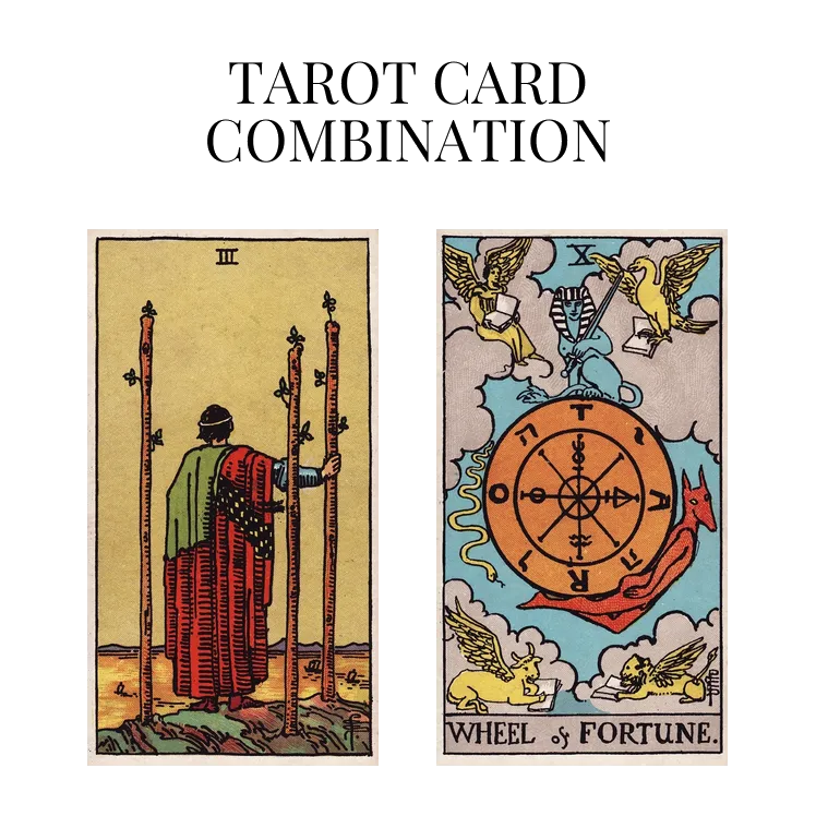 three of wands and wheel of fortune tarot cards combination meaning