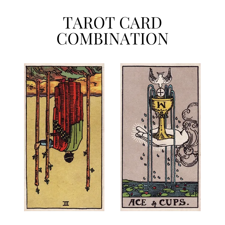 three of wands reversed and ace of cups tarot cards combination meaning