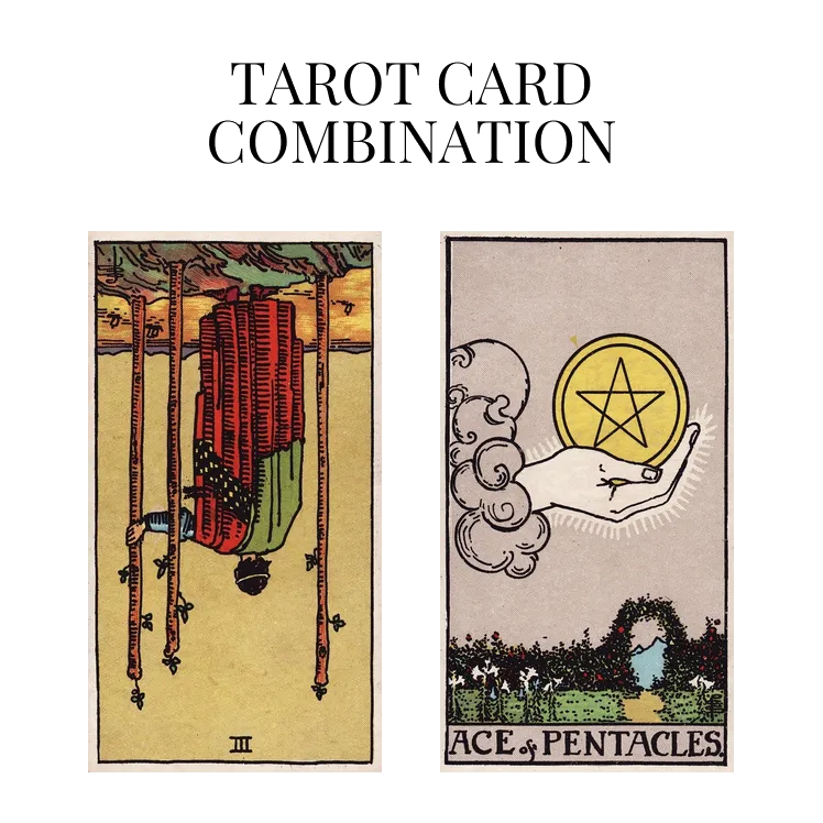 three of wands reversed and ace of pentacles tarot cards combination meaning