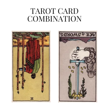 three of wands reversed and ace of swords reversed tarot cards combination meaning
