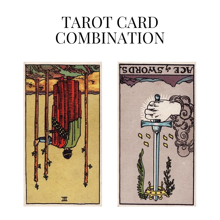 three of wands reversed and ace of swords reversed tarot cards combination meaning