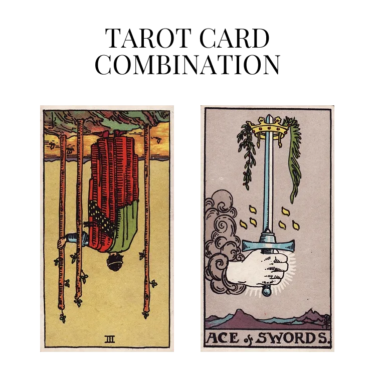 three of wands reversed and ace of swords tarot cards combination meaning