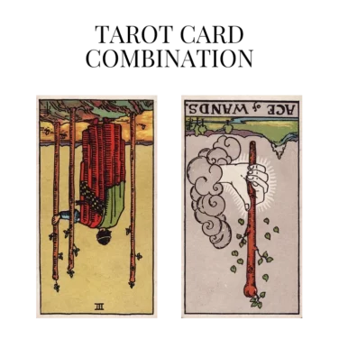 three of wands reversed and ace of wands reversed tarot cards combination meaning