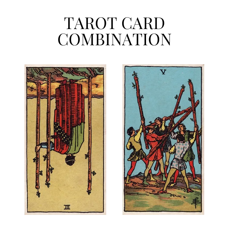 three of wands reversed and five of wands tarot cards combination meaning