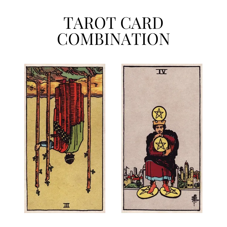 three of wands reversed and four of pentacles tarot cards combination meaning